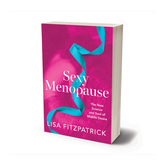 Sexy Menopause: The New Science and Soul of Midlife Desire